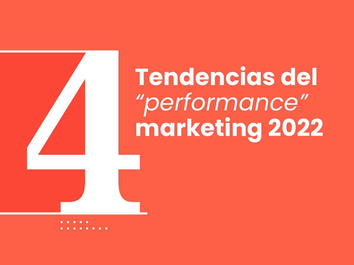 Estas son las 4 tendencias del 'performance' marketing que no deben perderse de vista en 2022